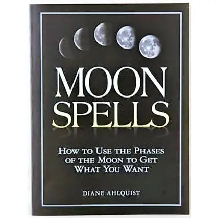 Moon Spells: Use The Phases Of The Moon To Get What You Want