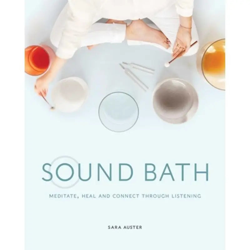 Sound Bath: Meditations, Heal and Connect Through Listening